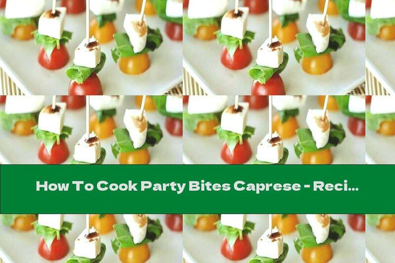 How To Cook Party Bites Caprese - Recipe