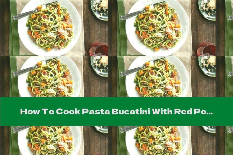 How To Cook Pasta Bucatini With Red Potatoes And Pesto - Recipe
