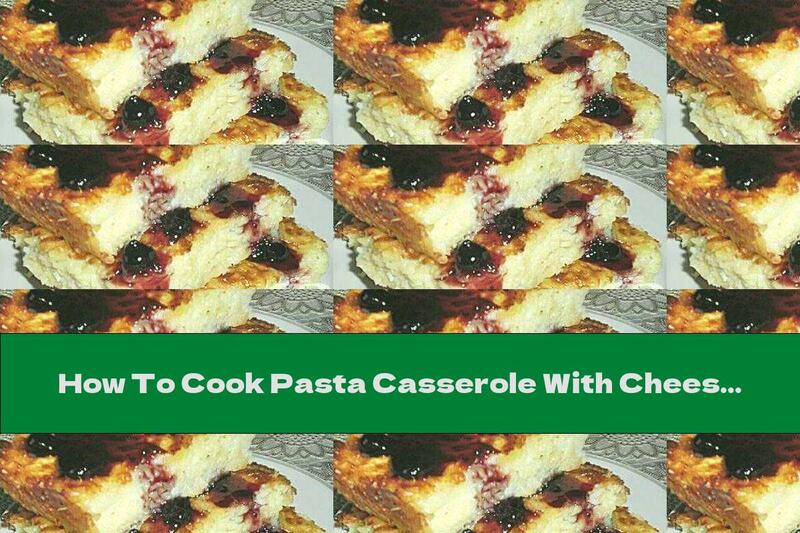 How To Cook Pasta Casserole With Cheese - Recipe