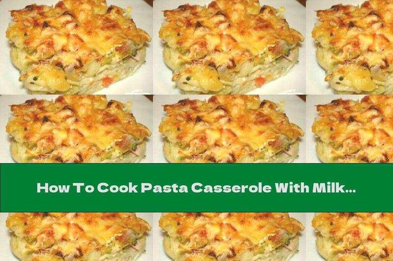 How To Cook Pasta Casserole With Milk Sauce, Ham And Cheese - Recipe