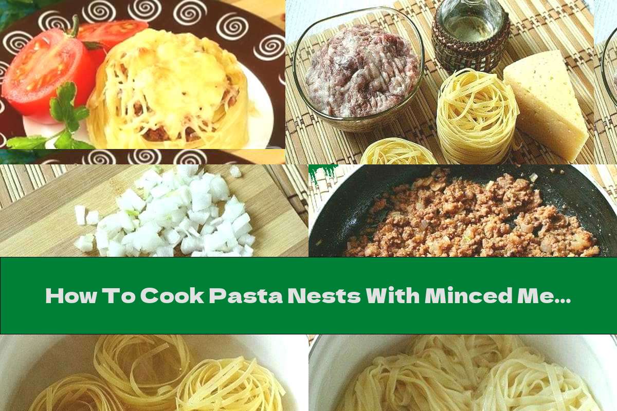 How To Cook Pasta Nests With Minced Meat And Cheese Recipe This