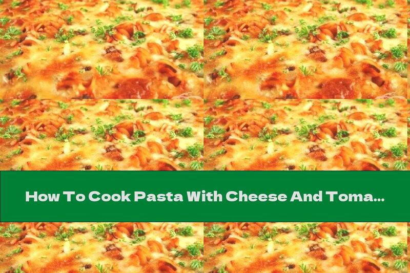 How To Cook Pasta With Cheese And Tomatoes - Recipe