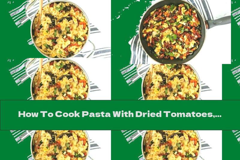 How To Cook Pasta With Dried Tomatoes, Olives And Artichokes - Recipe