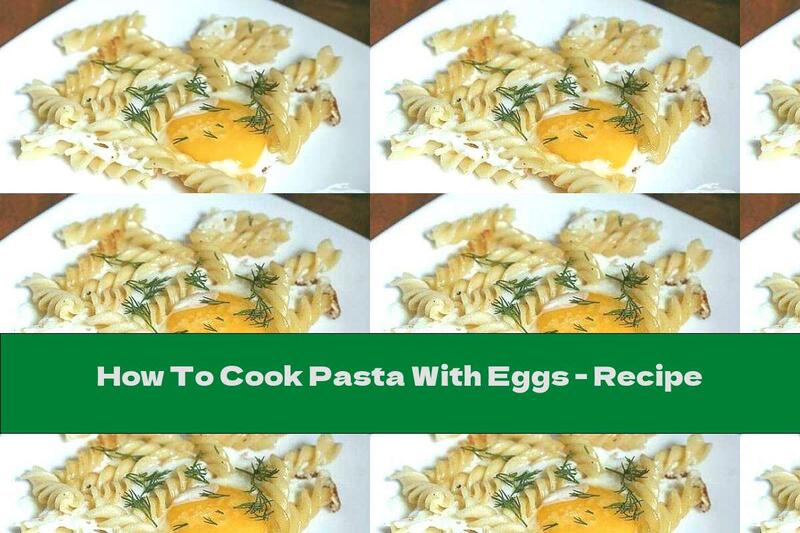 How To Cook Pasta With Eggs - Recipe