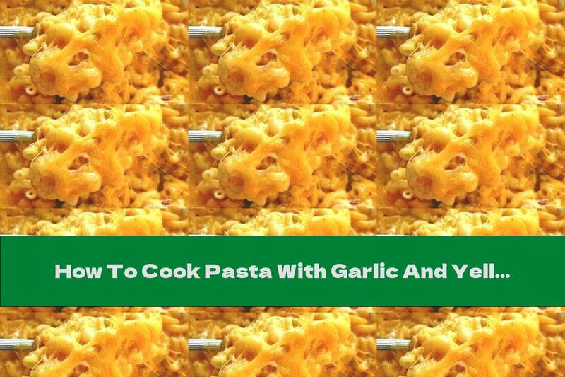 How To Cook Pasta With Garlic And Yellow Cheese - Recipe
