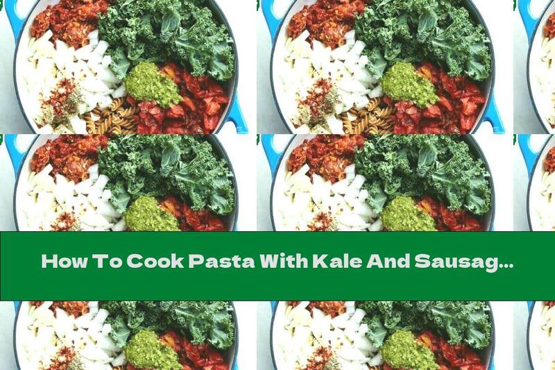 How To Cook Pasta With Kale And Sausage - Recipe