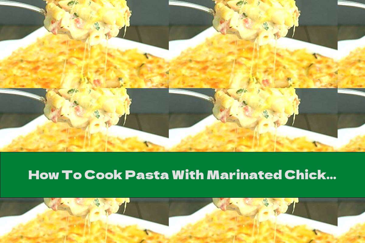 How To Cook Pasta With Marinated Chicken Legs And Baked Cheese - Recipe