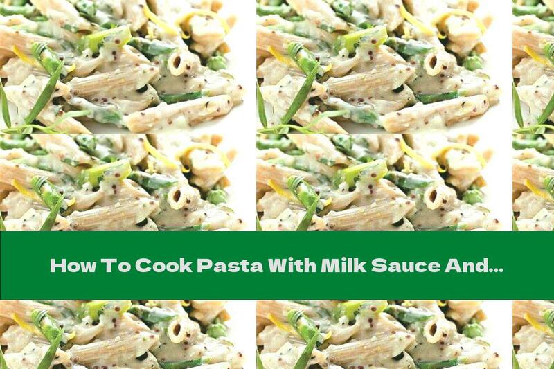 How To Cook Pasta With Milk Sauce And Asparagus - Recipe