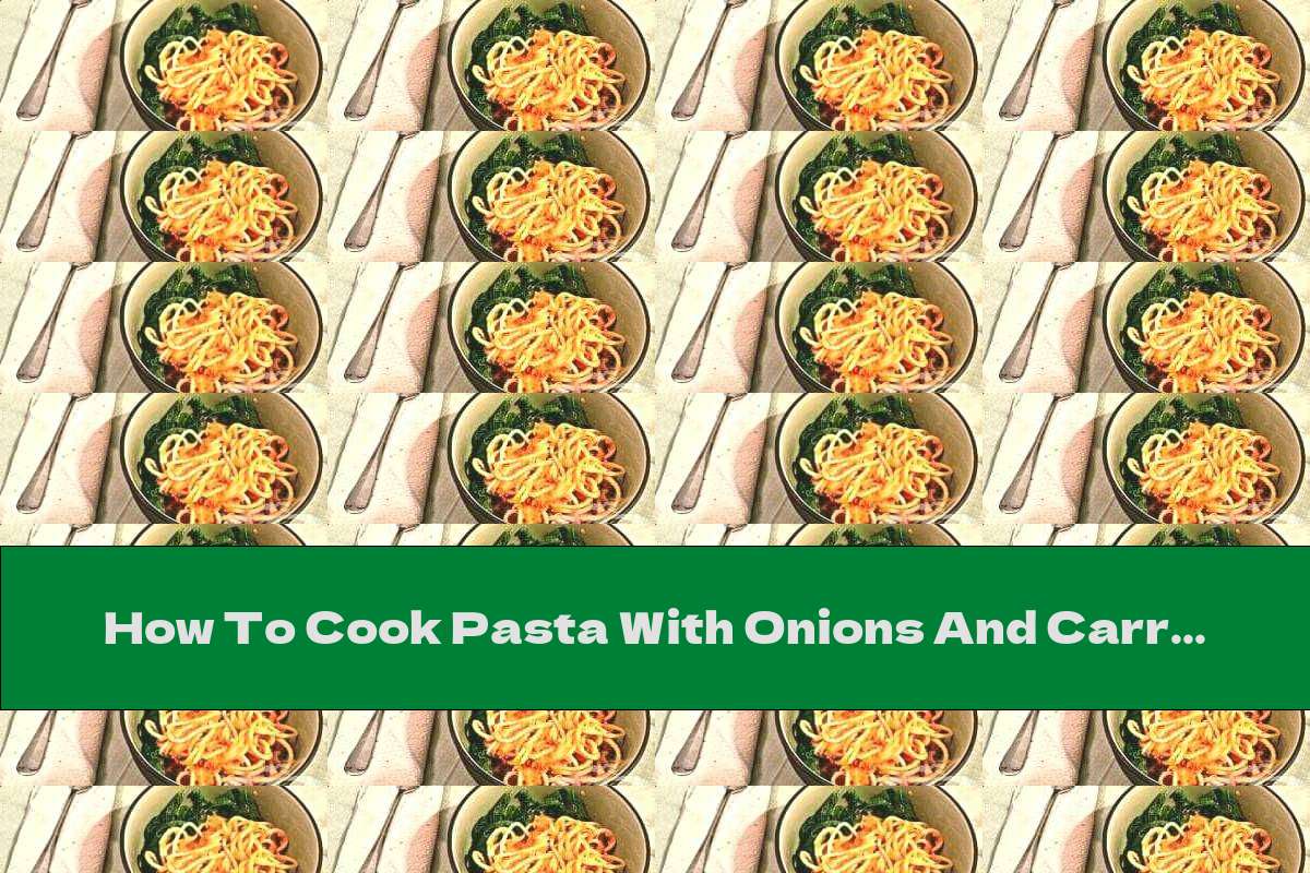 How To Cook Pasta With Onions And Carrots - Recipe