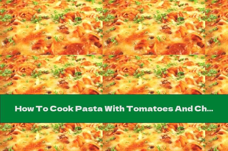 How To Cook Pasta With Tomatoes And Cheese In The Oven - Recipe