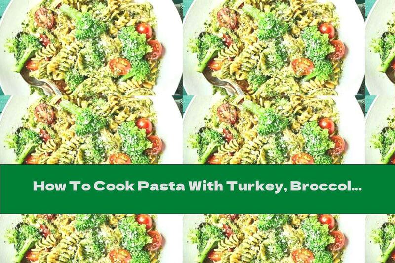 How To Cook Pasta With Turkey, Broccoli And Pesto - Recipe