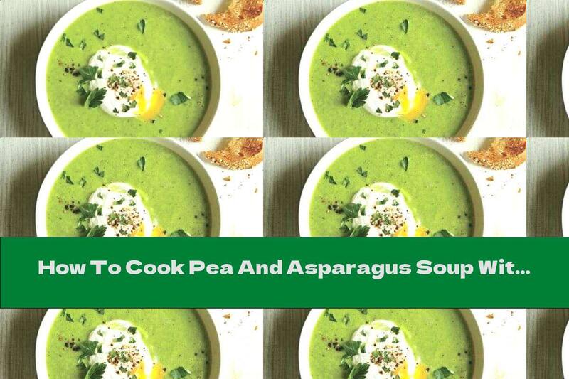 How To Cook Pea And Asparagus Soup With Poached Egg - Recipe
