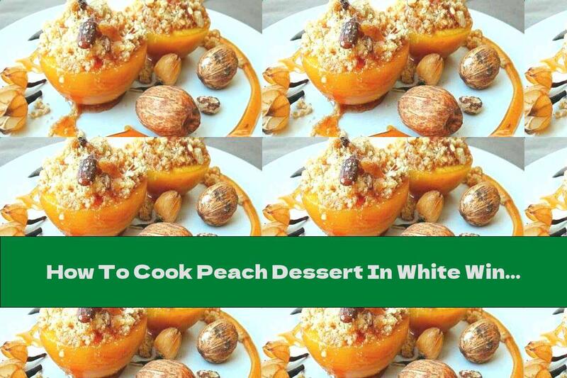 How To Cook Peach Dessert In White Wine Stuffed With Biscuits And Almonds - Recipe