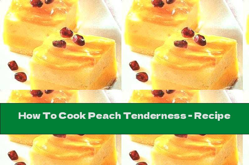 How To Cook Peach Tenderness - Recipe