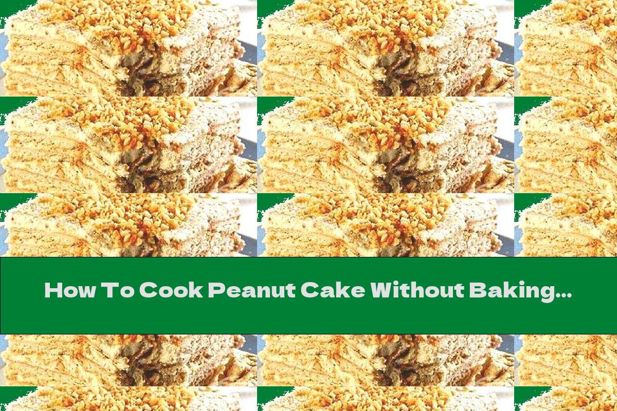 How To Cook Peanut Cake Without Baking - Recipe