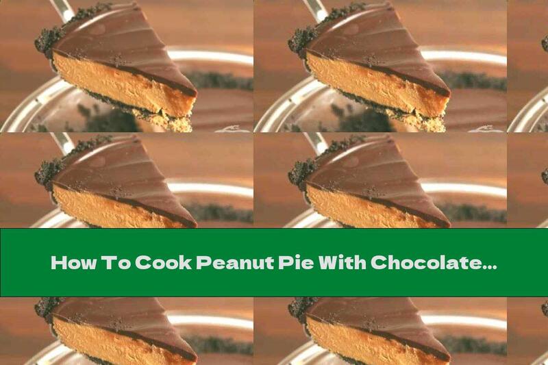 How To Cook Peanut Pie With Chocolate - Recipe