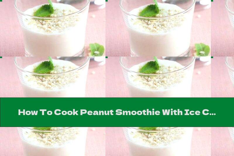 How To Cook Peanut Smoothie With Ice Cream - Recipe
