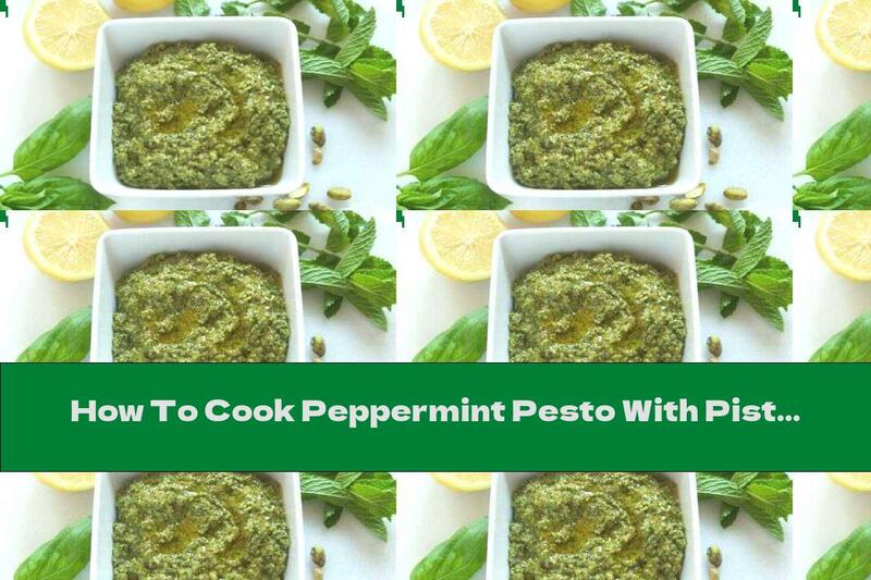 How To Cook Peppermint Pesto With Pistachios - Recipe