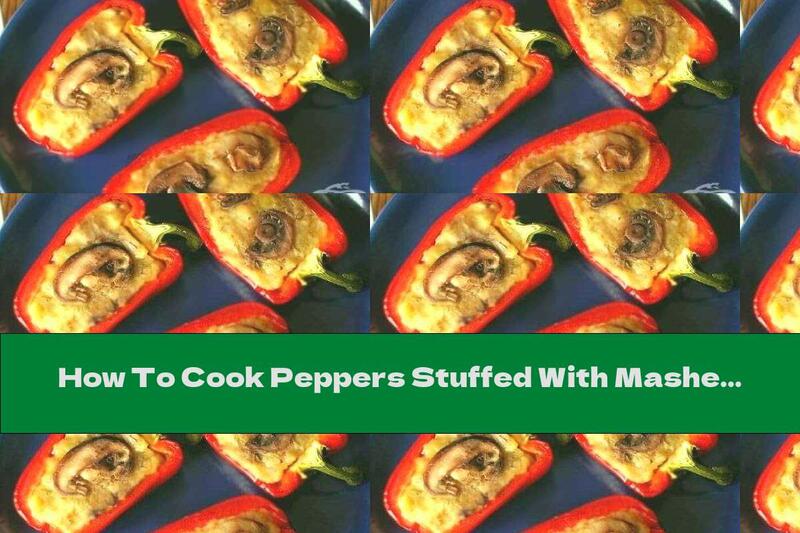How To Cook Peppers Stuffed With Mashed Potatoes With Mayonnaise And Mushrooms - Recipe