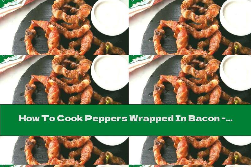 How To Cook Peppers Wrapped In Bacon - Recipe