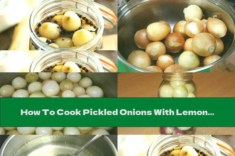 How To Cook Pickled Onions With Lemon And Aromatic Spices - Recipe