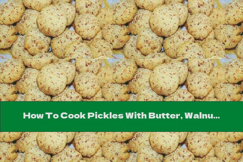 How To Cook Pickles With Butter, Walnuts And Cheddar - Recipe