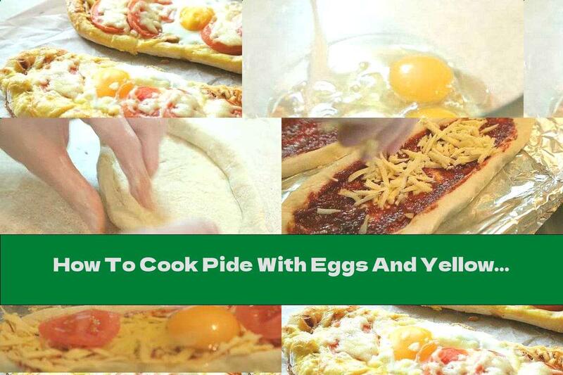 How To Cook Pide With Eggs And Yellow Cheese - Recipe