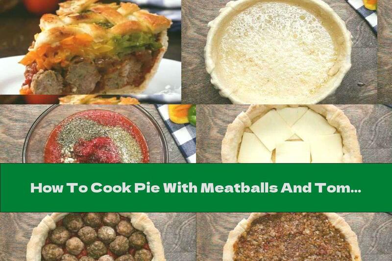How To Cook Pie With Meatballs And Tomato Sauce - Recipe
