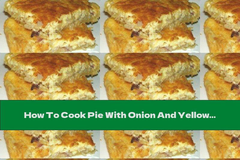 How To Cook Pie With Onion And Yellow Cheese Filling - Recipe