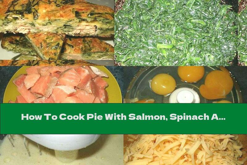How To Cook Pie With Salmon, Spinach And Cheese - Recipe