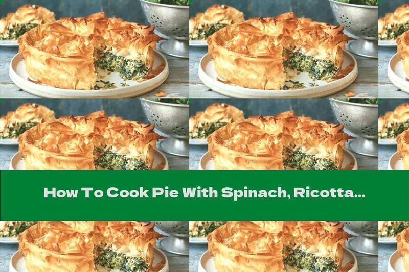 How To Cook Pie With Spinach, Ricotta And Parmesan - Recipe
