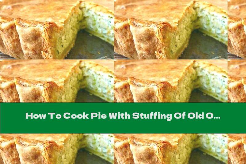 How To Cook Pie With Stuffing Of Old Onions, Eggs And Melted Cheese - Recipe