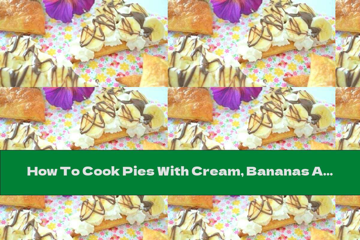 How To Cook Pies With Cream, Bananas And Liquid Chocolate - Recipe