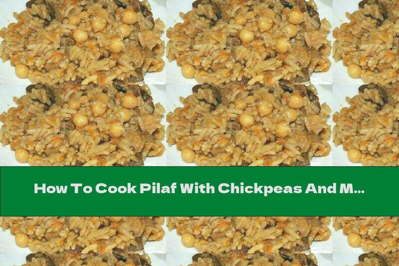 How To Cook Pilaf With Chickpeas And Mushrooms - Recipe