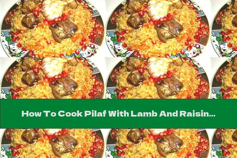 How To Cook Pilaf With Lamb And Raisins - Recipe