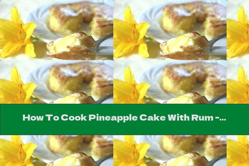 How To Cook Pineapple Cake With Rum - Recipe