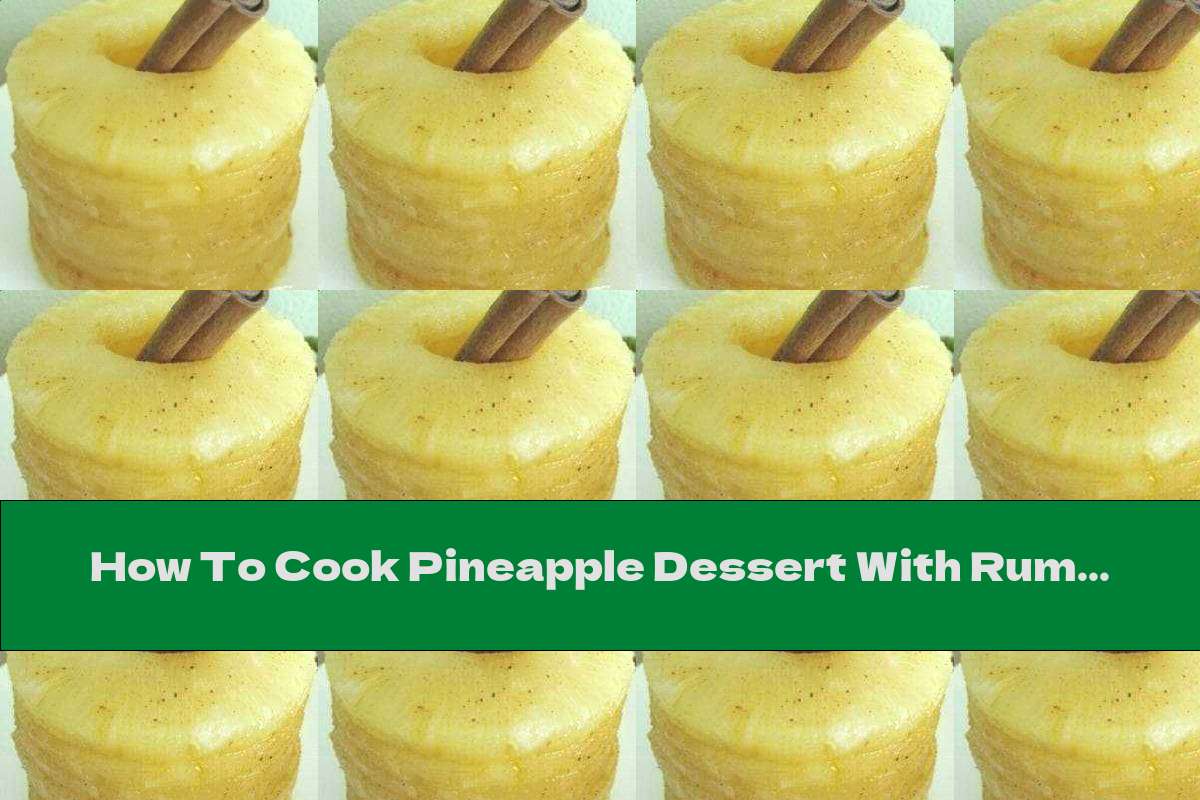 How To Cook Pineapple Dessert With Rum And Cinnamon Recipe This