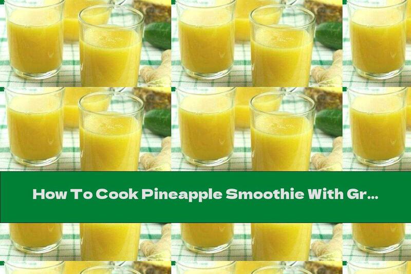 How To Cook Pineapple Smoothie With Grapefruit And Ginger Juice - Recipe