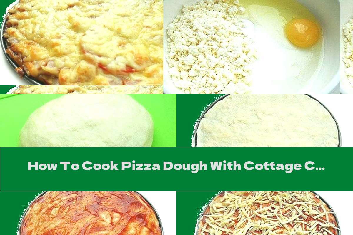 How To Cook Pizza Dough With Cottage Cheese And Ham And Cheese Filling