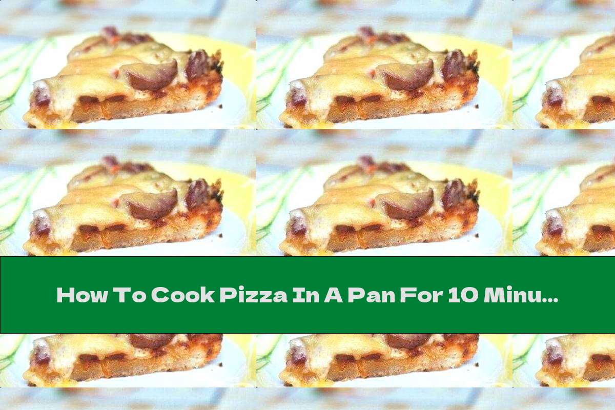 How To Cook Pizza In A Pan For 10 Minutes - Recipe
