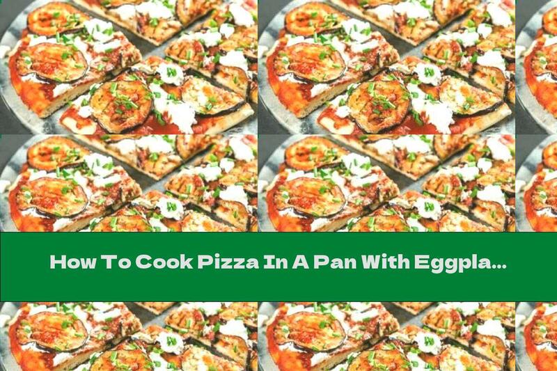 How To Cook Pizza In A Pan With Eggplant And Ricotta - Recipe