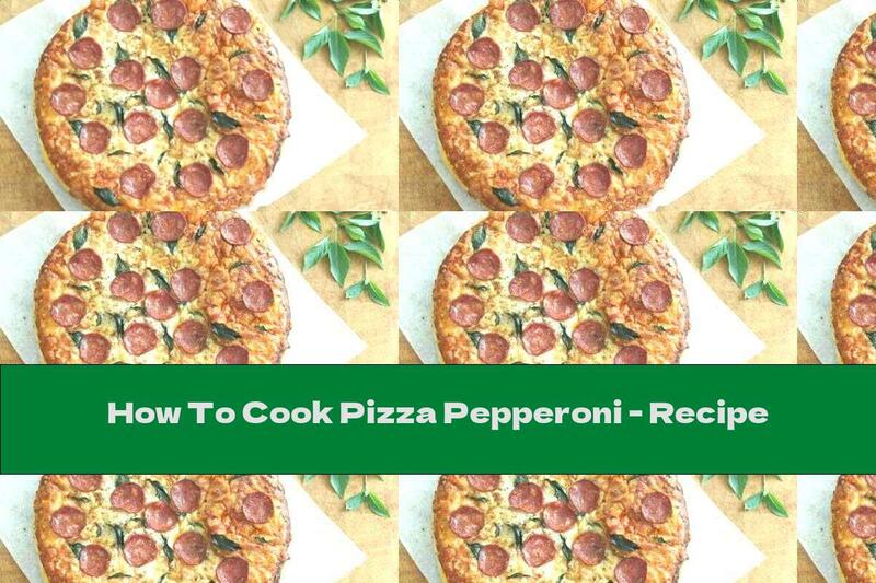 How To Cook Pizza Pepperoni - Recipe