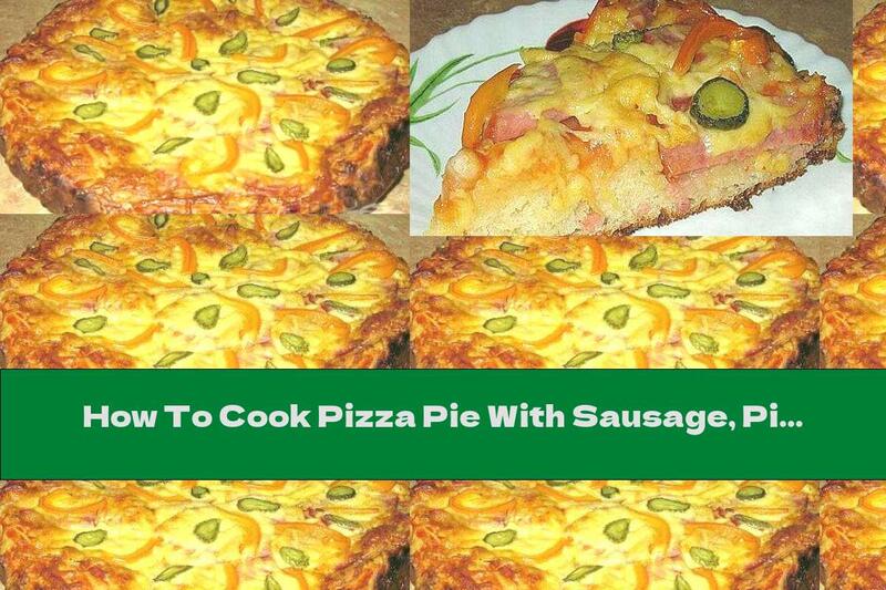 How To Cook Pizza Pie With Sausage, Pickles And Yellow Cheese - Recipe