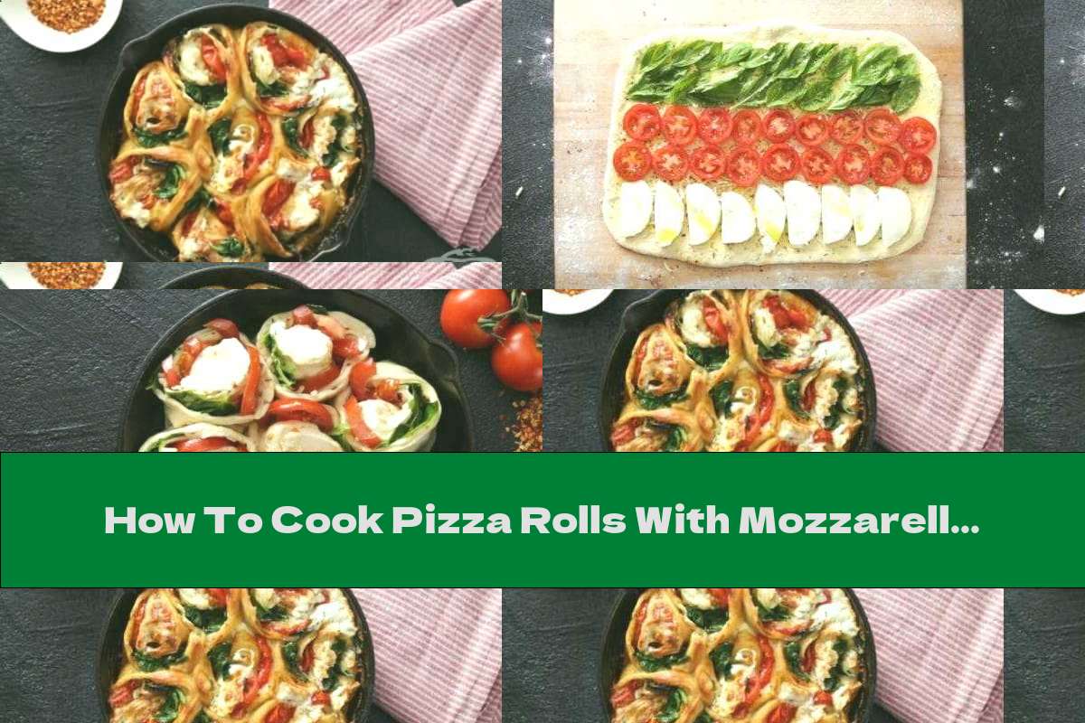 How To Cook Pizza Rolls With Mozzarella, Tomatoes And Basil - Recipe