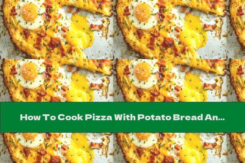 How To Cook Pizza With Potato Bread And Stuffing With Bacon - Recipe