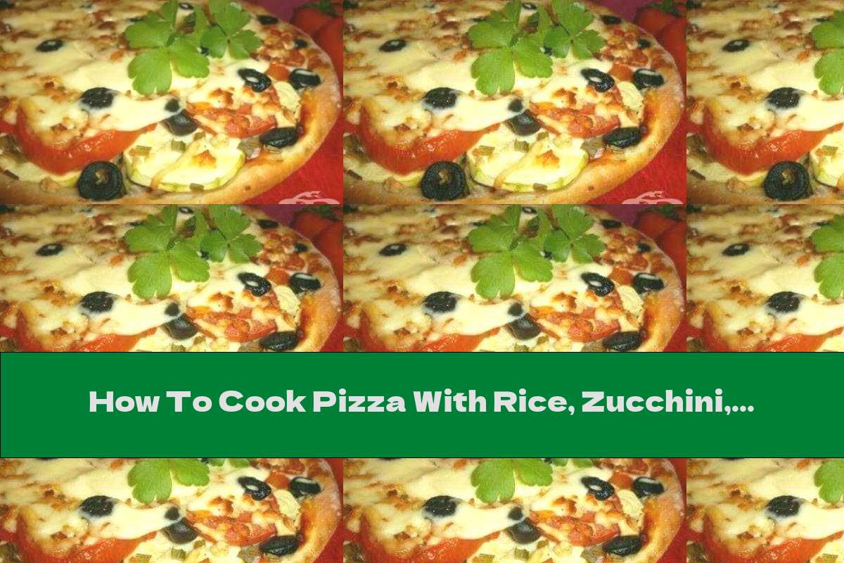 How To Cook Pizza With Rice, Zucchini, Tomatoes And Olives - Recipe
