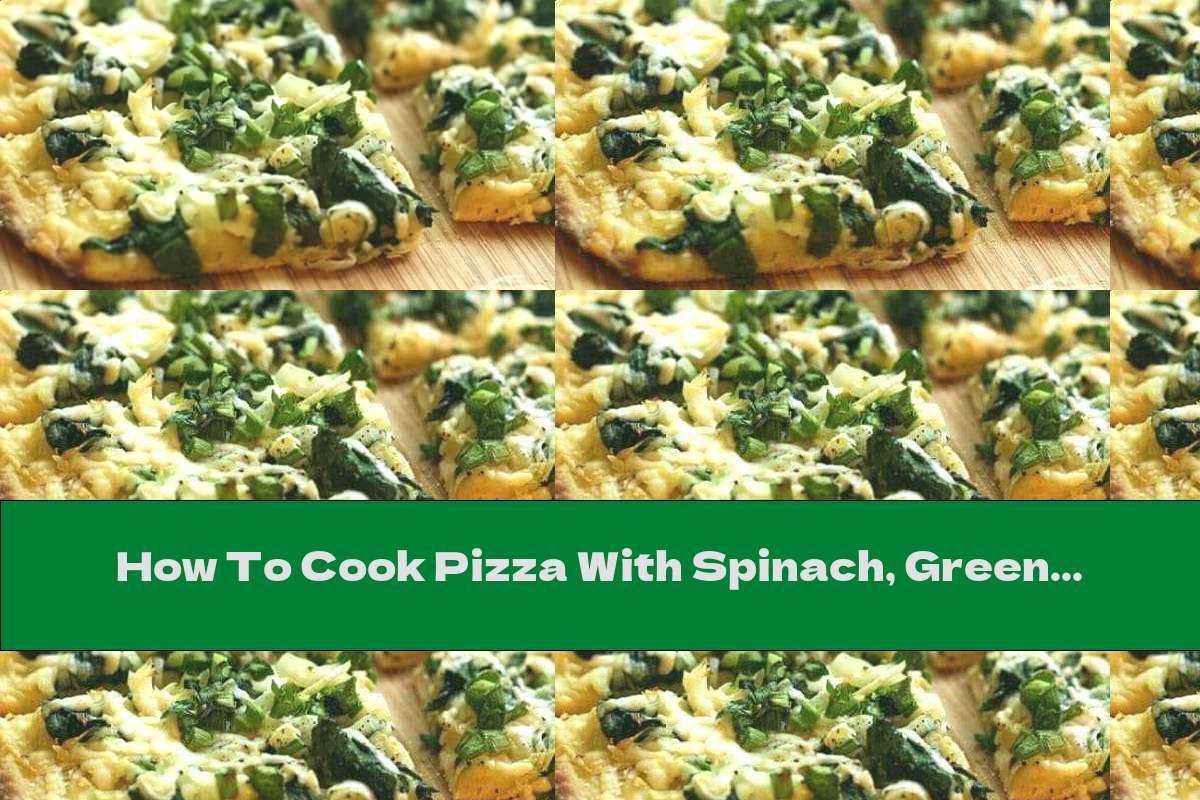 How To Cook Pizza With Spinach, Green Onions And Fresh Garlic - Recipe