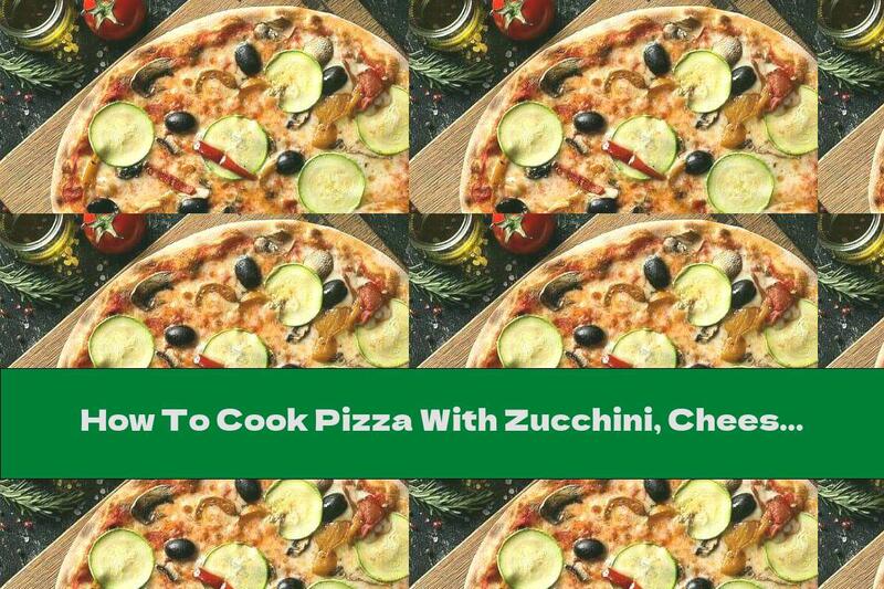How To Cook Pizza With Zucchini, Cheese And Mushrooms - Recipe