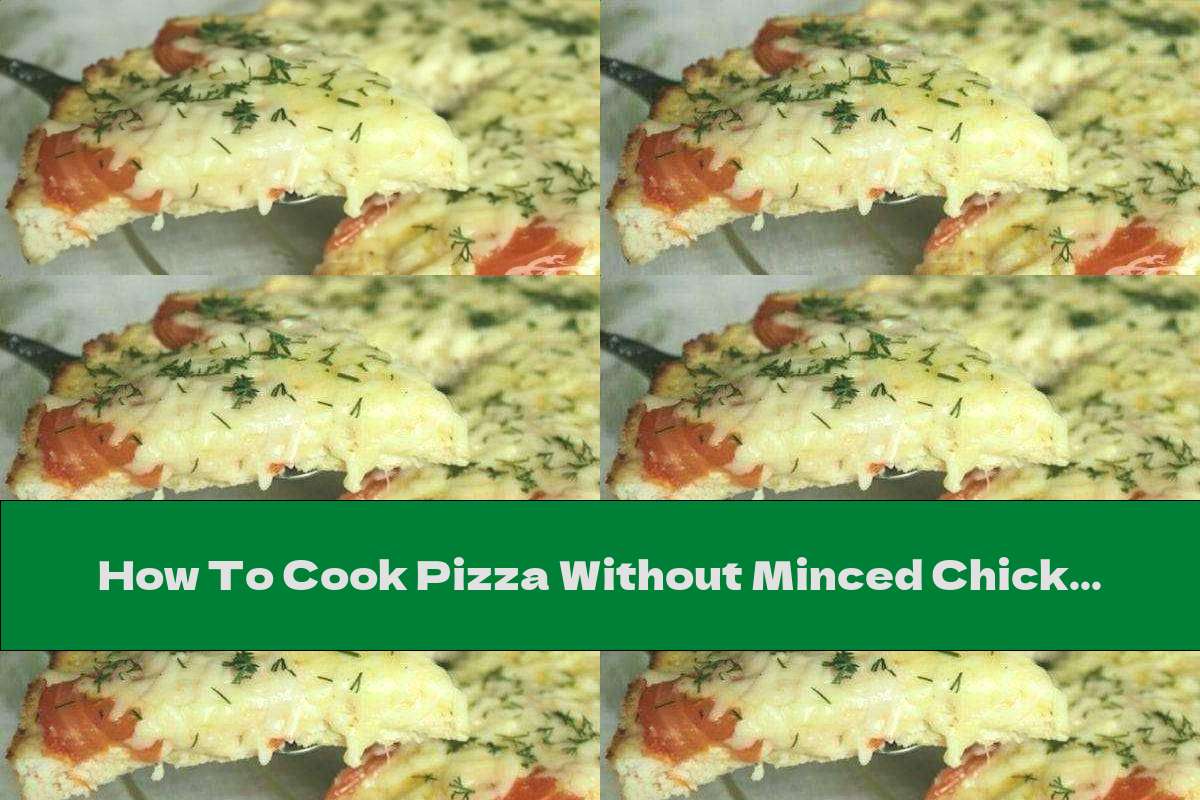 How To Cook Pizza Without Minced Chicken And Cheese Dough - Recipe