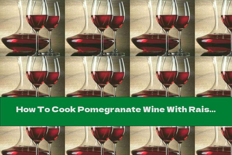 How To Cook Pomegranate Wine With Raisins - Recipe